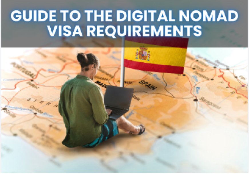 Navigating the Spain Nomad Visa 2024: A Comprehensive Guide